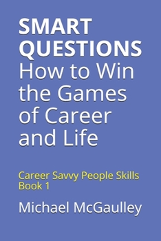 Paperback SMART QUESTIONS How to Win the Games of Career and Life: Career Savvy People Skills Book 1 Book