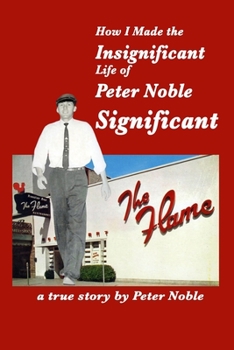 Paperback How I Made the Insignificant Life of Peter Noble . . . Significant Book