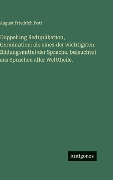 Doppelung Reduplikation, Germination: als eines der wichtigsten Bildungsmittel der Sprache, beleuchtet aus Sprachen aller Welttheile.