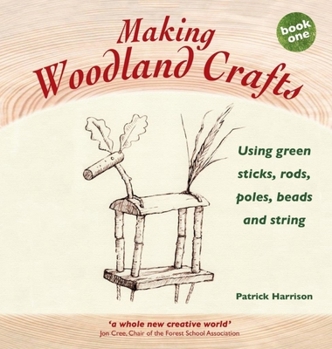 Paperback Making Woodland Crafts: Using Green Sticks, Rods, Poles, Beads and String. (Crafts and family Activities) Book