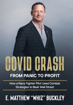 Covid Crash: From Panic to Profit: How a Navy Fighter Pilot Used Combat Strategies to Beat Wall Street