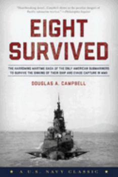 Eight Survived: The Harrowing Story of the USS Flier and the Only Downed World War II Submariners to Survive and Evade Capture