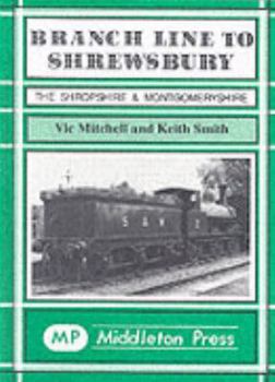 Hardcover Branch Line to Shrewsbury: The Shropshire and Montgomeryshire Railway Book