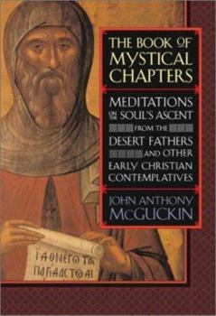 Hardcover The Book of Mystical Chapters: Meditations on the Soul's Ascent from the Desert Fathers and Other Early Christian Contemplatives Book