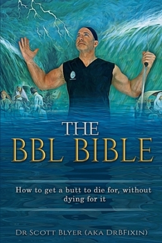 Paperback The BBL Bible: How to get a butt to die for without dying for it Book