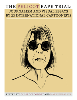 The Pelicot Rape Trial: Journalism and Visual Essays by 23 International Cartoonists