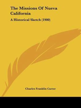 Paperback The Missions Of Nueva California: A Historical Sketch (1900) Book
