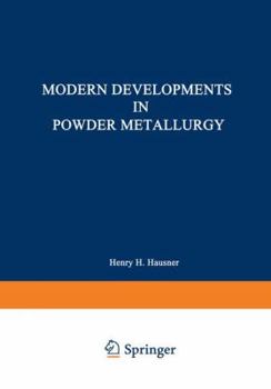 Modern Developments in Powder Metallurgy: Volume 5: Materials and Properties Proceedings of the 1970 International Powder Metallurgy Conference, sponsored ... the American Powder Metallurgy Institute