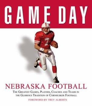 Hardcover Nebraska Football: The Greatest Games, Players, Coaches and Teams in the Glorious Tradition of Cornhusker Football Book