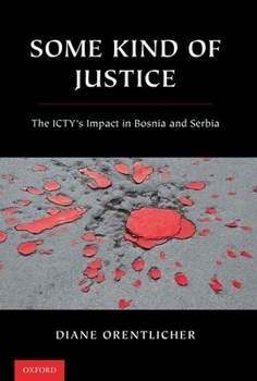 Paperback Some Kind of Justice: The Icty's Impact in Bosnia and Serbia Book