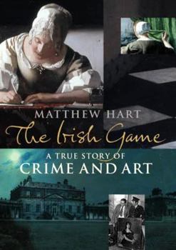 The Irish Game: A True Story of Crime and Art