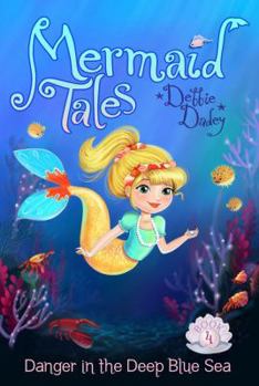 Danger in the Deep Blue Sea - Book #4 of the Mermaid Tales