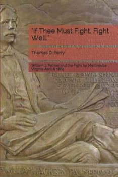 Paperback "if Thee Must Fight, Fight Well.": William J. Palmer and the Fight for Martinsville Virginia April 8, 1865 Book