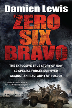 Paperback Zero Six Bravo: The Explosive True Story of How 60 Special Forces Survived Against an Iraqi Army of 100,000 Book