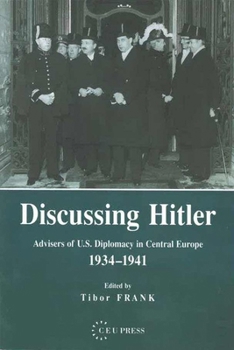 Hardcover Discussing Hitler: Advisers of U.S. Diplomacy in Central Europe, 1934-41 Book