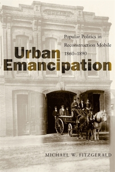 Paperback Urban Emancipation: Popular Politics in Reconstruction Mobile, 1860--1890 Book