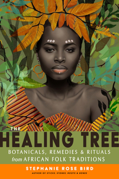Paperback The Healing Tree: Botanicals, Remedies, and Rituals from African Folk Traditions Book