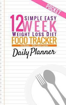 Paperback Simple Easy 12 Week Weight Loss Diet Food Tracker for Women: Small Pocket Size Daily Weekly Journal Notebook Diary Planner Schedule Organizer with Cal Book