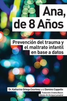 Paperback Ana, de 8 años: Prevención del trauma y el maltrato infantil en base a datos [Spanish] Book