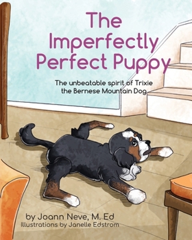 Paperback The Imperfectly Perfect Puppy: The Unbeatable Spirit of Trixie the Bernese Mountain Dog Book