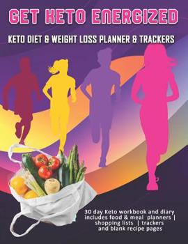 Paperback Get Keto Energized: Keto Diet & Weight Loss Planner & Trackers: 30 day Keto workbook and diary includes food & meal planners shopping list Book