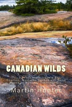 Paperback Canadian Wilds: Tells about the Hudson's Bay Company, Northern Indians and Their Modes of Hunting, Trapping, Etc. Book