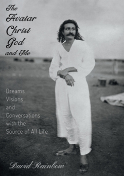 Paperback The Avatar Christ God and Me: Dreams, Visions and Communications with the Source of All Life Book
