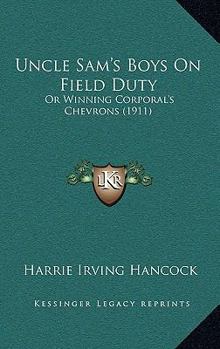 Uncle Sam's Boys on Field Duty, or Winning Corporal's Chevrons - Book #2 of the Uncle Sam's Boys