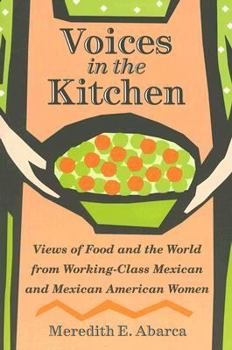 Paperback Voices in the Kitchen: Views of Food and the World from Working-Class Mexican and Mexican American Women Book