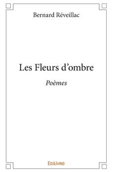 Paperback Les Fleurs d'ombre: Poèmes [French] Book