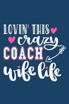 Paperback Lovin' This Crazy Coach Wife Life: Blank Lined Notebook Journal: Gift For Coach Dad Mom Brother Father Son Husband Grandpa 6x9 - 110 Blank Pages - Pla Book