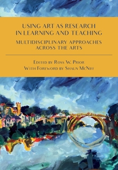 Paperback Using Art as Research in Learning and Teaching: Multidisciplinary Approaches Across the Arts Book