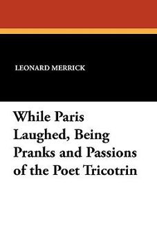 Paperback While Paris Laughed: Being Pranks and Passions of the Poet Tricotrin Book