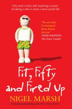Paperback Fit, Fifty and Fired Up: One Man's Witty and Inspiring Account of Taking a Risk to Chase a More Joyful Life Book