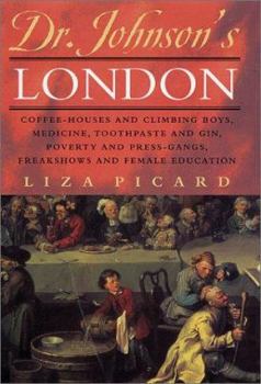 Hardcover Dr. Johnson's London: Coffee-Houses and Climbing Boys, Medicine, Toothpaste and Gin, Poverty and Press-Gangs, Freakshows and Female Educatio Book