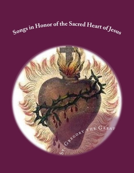 Paperback Songs in Honor of the Sacred Heart of Jesus: Sacred Heart, Precious Blood, Sacred Wounds Book