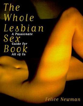 The Whole Lesbian Sex Book: A Passionate Guide for All of Us