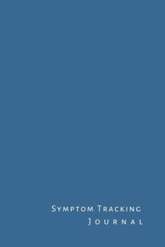 Symptom Tracking Journal: Notebook, diary, log book. The symptom tracker to keep track of your sickness, illness and medications.