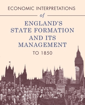 Paperback Economic Interpretations of England's State Formation and Its Management to 1850 Book