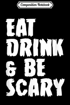 Composition Notebook: Eat Drink And Be Scary Funny Halloween Party Gift  Journal/Notebook Blank Lined Ruled 6x9 100 Pages