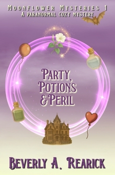 Party, Potions & Peril: A Paranormal Cozy Mystery (Moonflower Mystery Series Book 1)