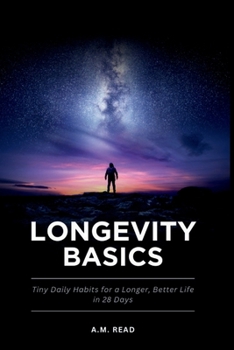 Paperback Longevity Basics: Tiny Daily Habits for a Longer, Better Life in 28 Days Book