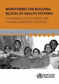 Paperback Monitoring the Building Blocks of Health Systems: A Handbook of Indicators and Their Measurement Strategies Book
