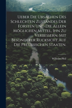 Paperback Ueber die Ursachen des schlechten Zustandes der Forsten und die allein möglichen Mittel, ihn zu verbessern, mit besonderer Rucksicht auf die Preußisch [German] Book