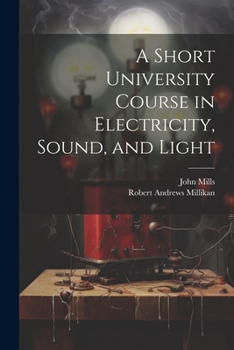 Paperback A Short University Course in Electricity, Sound, and Light Book