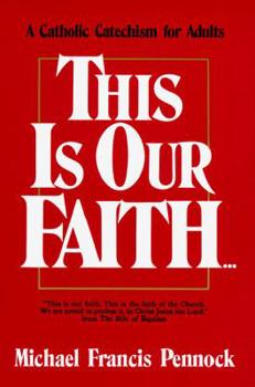 Paperback This Is Our Faith: A Catholic Catechism for Adults Book