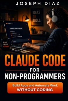 Paperback Claude Code for Non-Programmers: Build Apps and Automate Work Without Coding Book