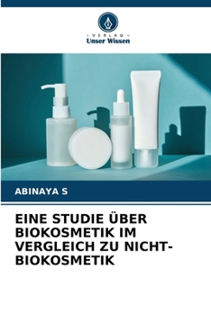 Eine Studie Über Biokosmetik Im Vergleich Zu Nicht-Biokosmetik (German Edition)