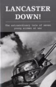 Hardcover Lancaster down: the extraordinary tale of seven young airmen at war Book