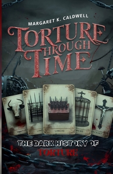 Paperback Torture Through Time: The Dark History of Torture Book